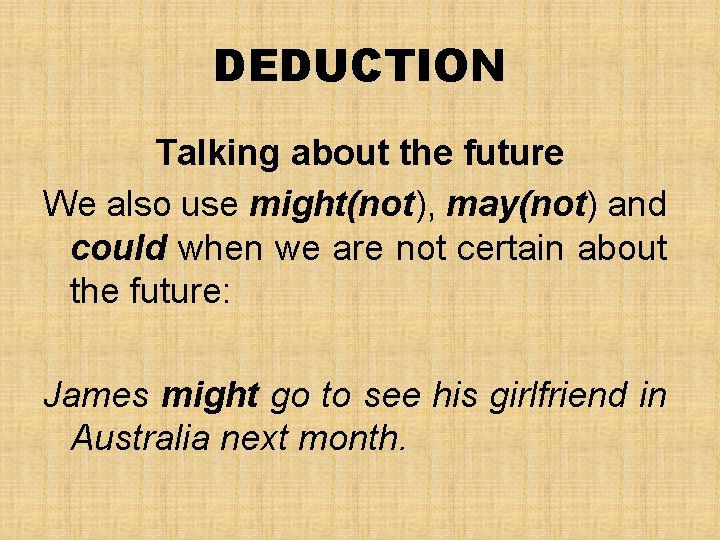 DEDUCTION Talking about the future We also use might(not), may(not) and could when we