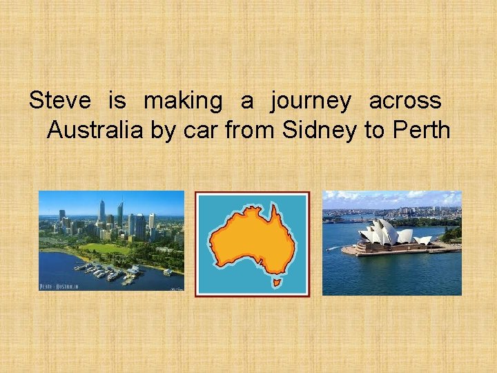 Steve is making a journey across Australia by car from Sidney to Perth 