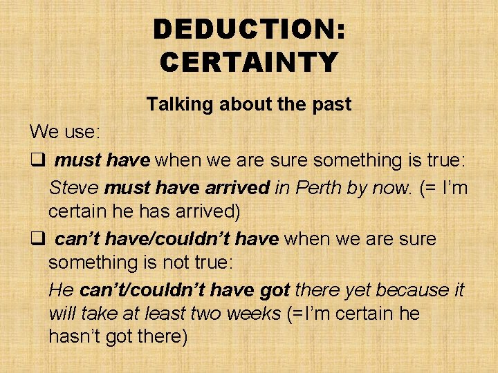 DEDUCTION: CERTAINTY Talking about the past We use: q must have when we are