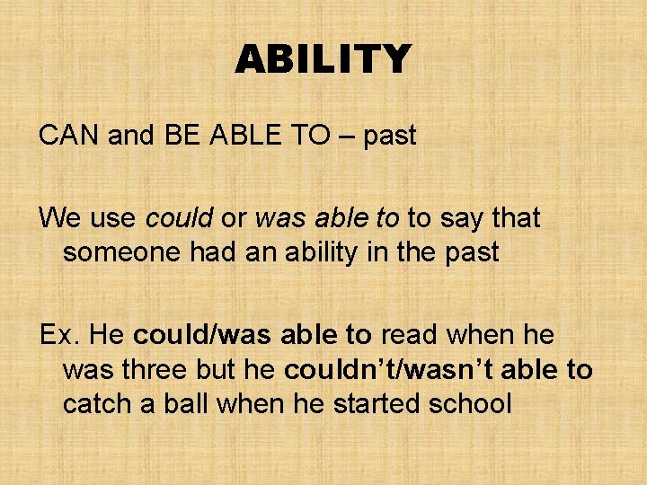 ABILITY CAN and BE ABLE TO – past We use could or was able