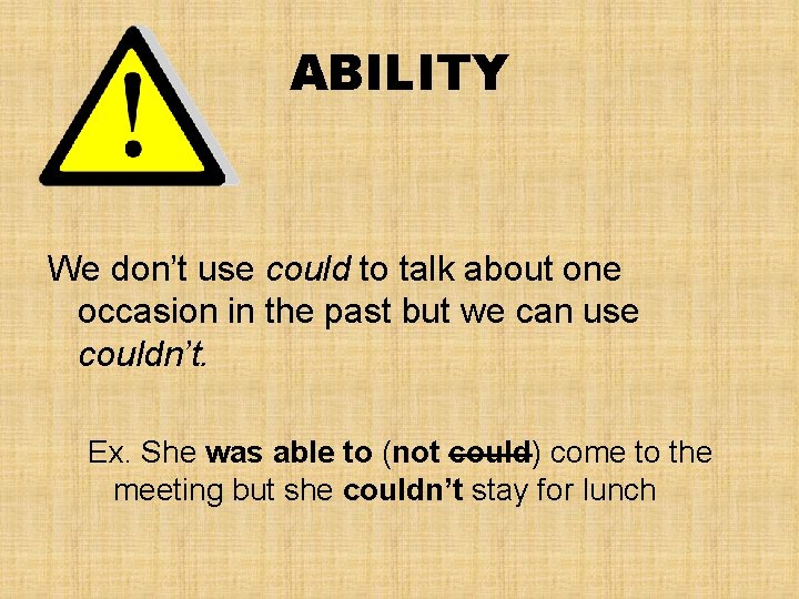 ABILITY We don’t use could to talk about one occasion in the past but