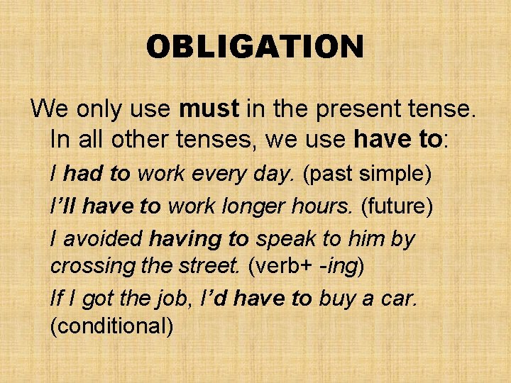 OBLIGATION We only use must in the present tense. In all other tenses, we