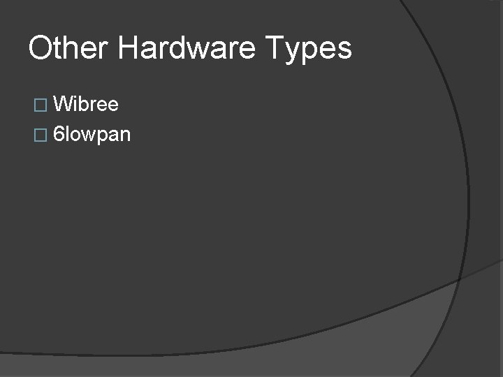 Other Hardware Types � Wibree � 6 lowpan 