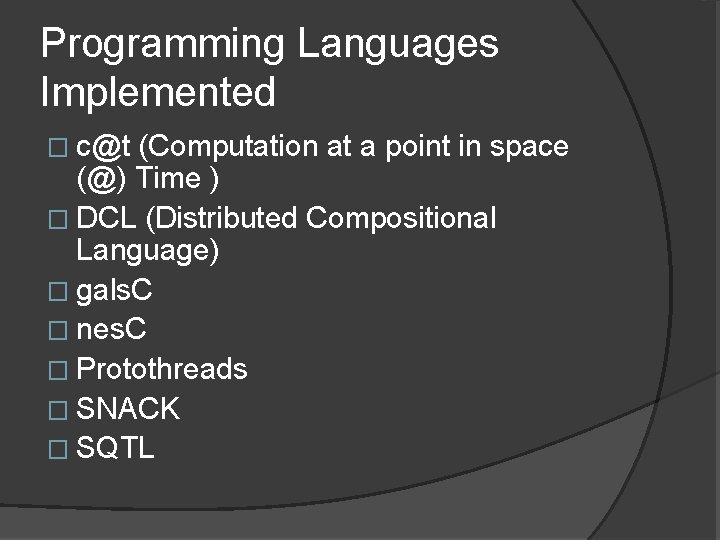 Programming Languages Implemented � c@t (Computation at a point in space (@) Time )