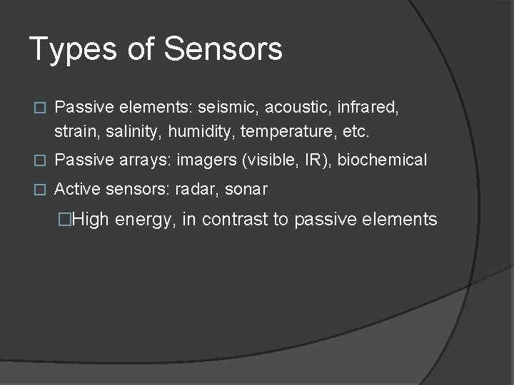 Types of Sensors � Passive elements: seismic, acoustic, infrared, strain, salinity, humidity, temperature, etc.