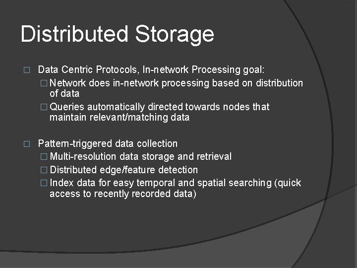 Distributed Storage � Data Centric Protocols, In-network Processing goal: � Network does in-network processing