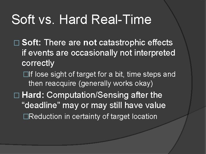 Soft vs. Hard Real-Time � Soft: There are not catastrophic effects if events are