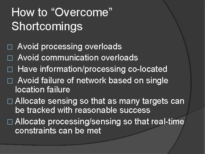 How to “Overcome” Shortcomings Avoid processing overloads � Avoid communication overloads � Have information/processing