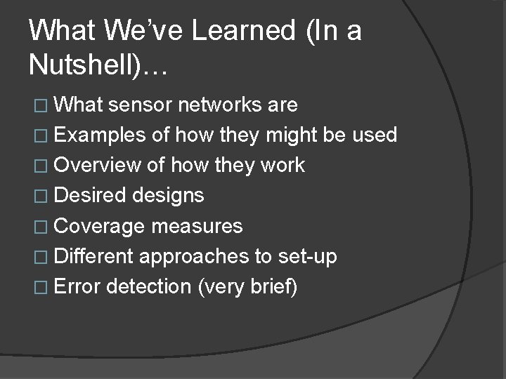 What We’ve Learned (In a Nutshell)… � What sensor networks are � Examples of