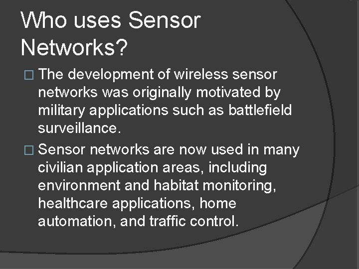 Who uses Sensor Networks? � The development of wireless sensor networks was originally motivated