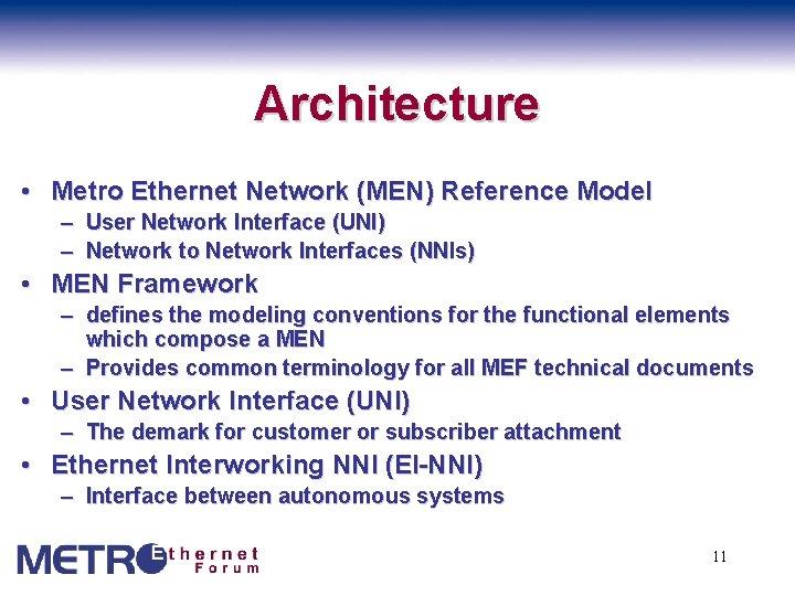 Architecture • Metro Ethernet Network (MEN) Reference Model – User Network Interface (UNI) –