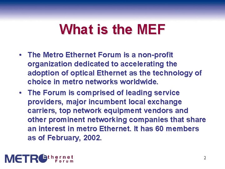 What is the MEF • The Metro Ethernet Forum is a non-profit organization dedicated