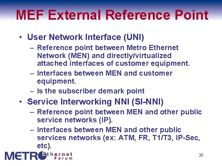 MEF External Reference Point • User Network Interface (UNI) – Reference point between Metro