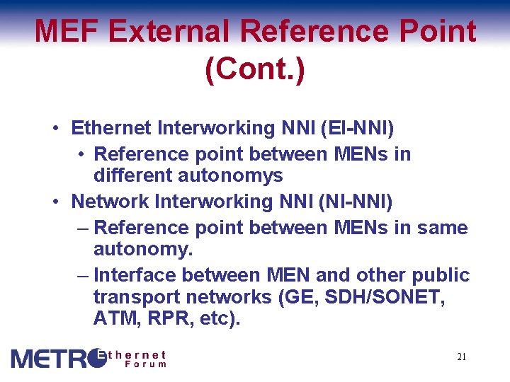 MEF External Reference Point (Cont. ) • Ethernet Interworking NNI (EI-NNI) • Reference point