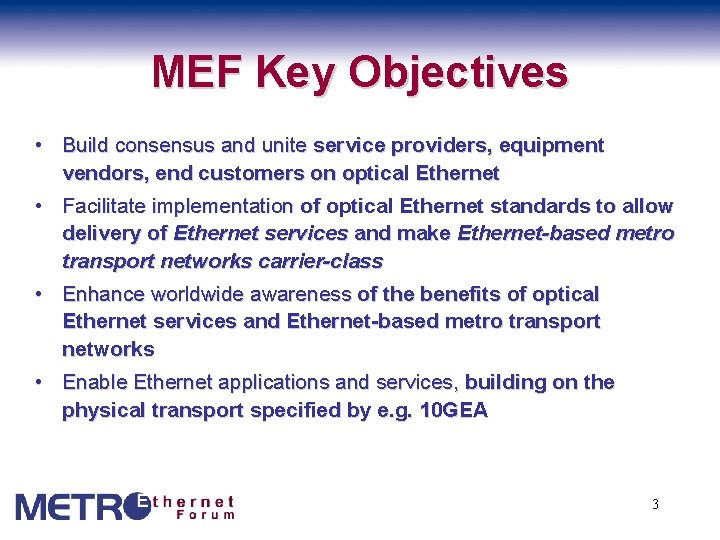 MEF Key Objectives • Build consensus and unite service providers, equipment vendors, end customers