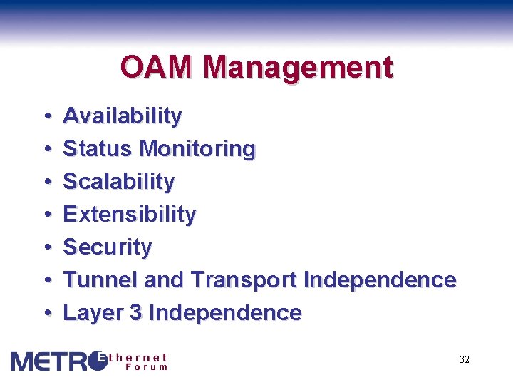 OAM Management • • Availability Status Monitoring Scalability Extensibility Security Tunnel and Transport Independence