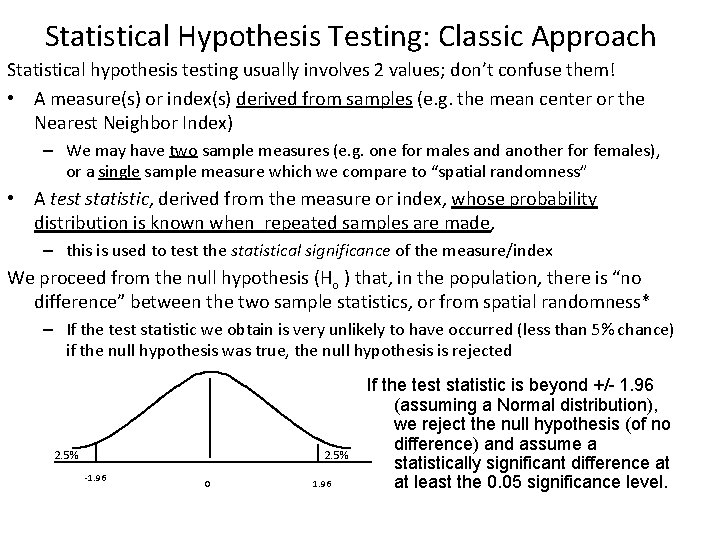 Statistical Hypothesis Testing: Classic Approach Statistical hypothesis testing usually involves 2 values; don’t confuse