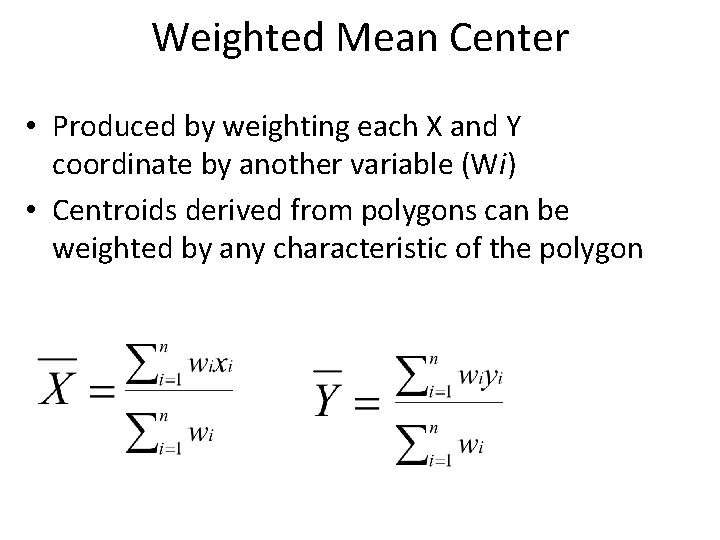 Weighted Mean Center • Produced by weighting each X and Y coordinate by another