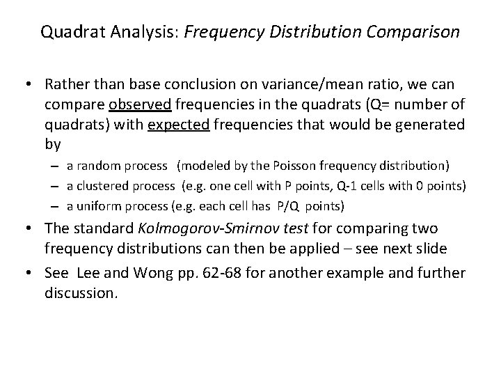 Quadrat Analysis: Frequency Distribution Comparison • Rather than base conclusion on variance/mean ratio, we