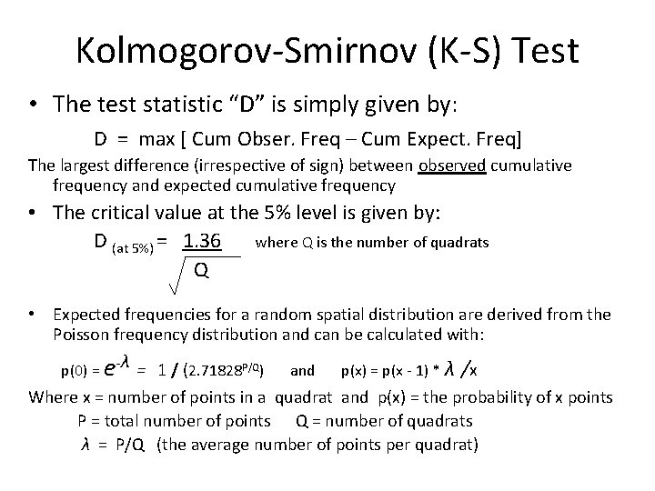 Kolmogorov-Smirnov (K-S) Test • The test statistic “D” is simply given by: D =