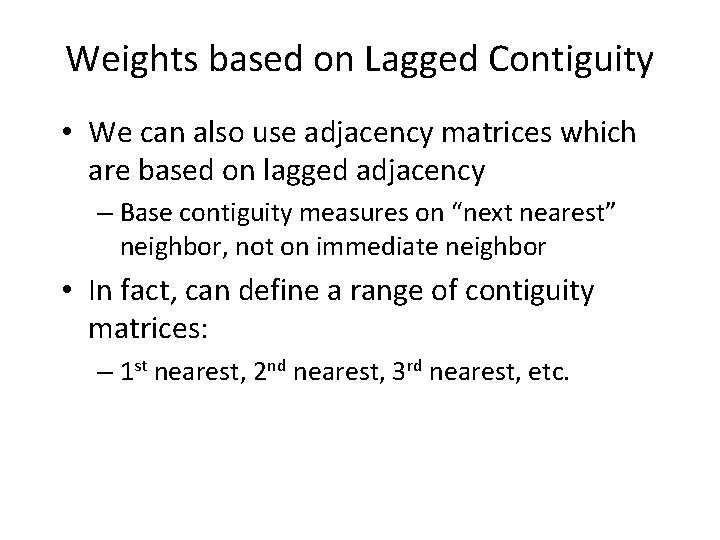 Weights based on Lagged Contiguity • We can also use adjacency matrices which are