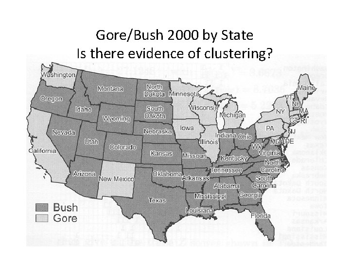 Gore/Bush 2000 by State Is there evidence of clustering? 