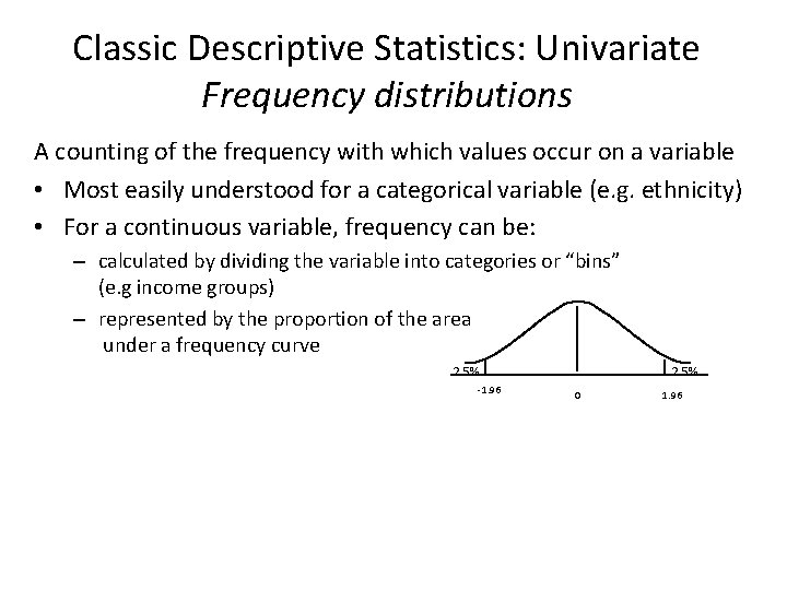 Classic Descriptive Statistics: Univariate Frequency distributions A counting of the frequency with which values