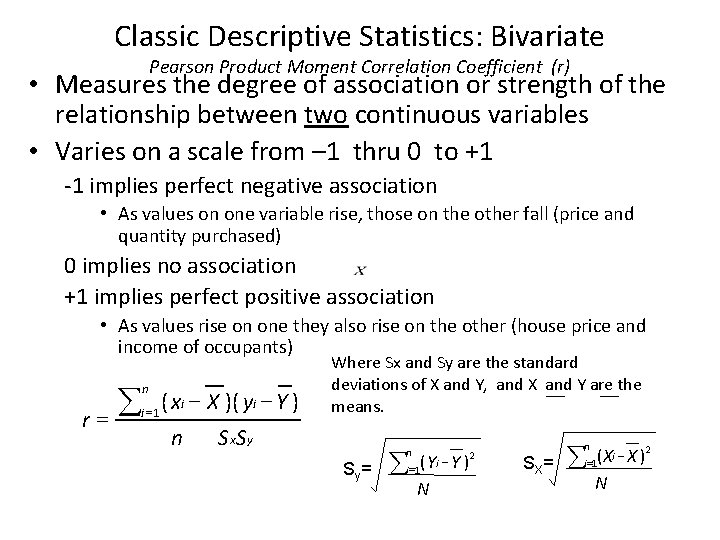 Classic Descriptive Statistics: Bivariate Pearson Product Moment Correlation Coefficient (r) • Measures the degree