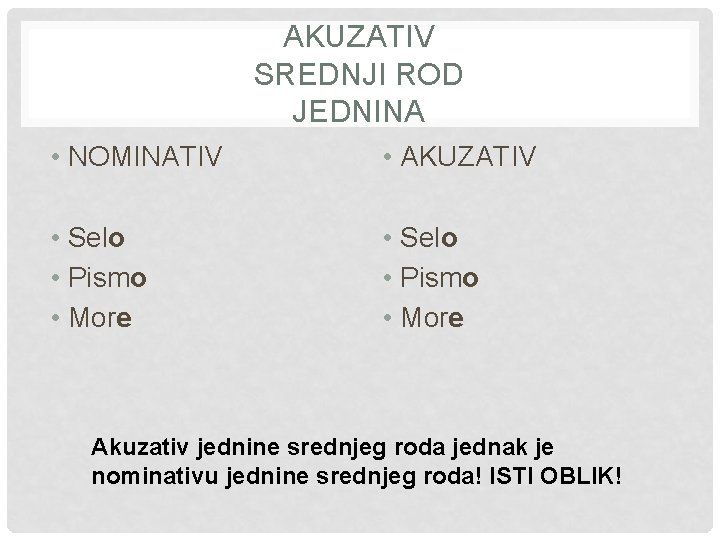 AKUZATIV SREDNJI ROD JEDNINA • NOMINATIV • AKUZATIV • Selo • Pismo • More