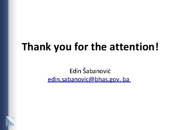 Thank you for the attention! Edin Šabanović edin. sabanovic@bhas. gov. ba 