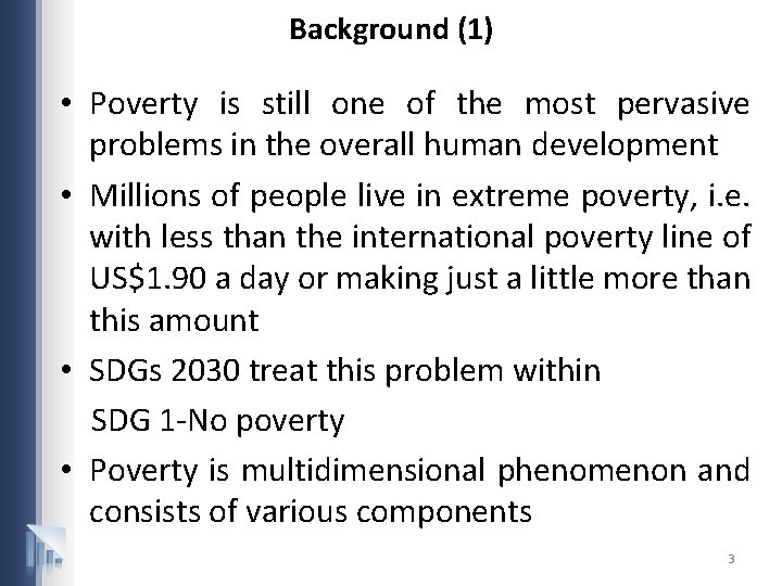 Background (1) • Poverty is still one of the most pervasive problems in the