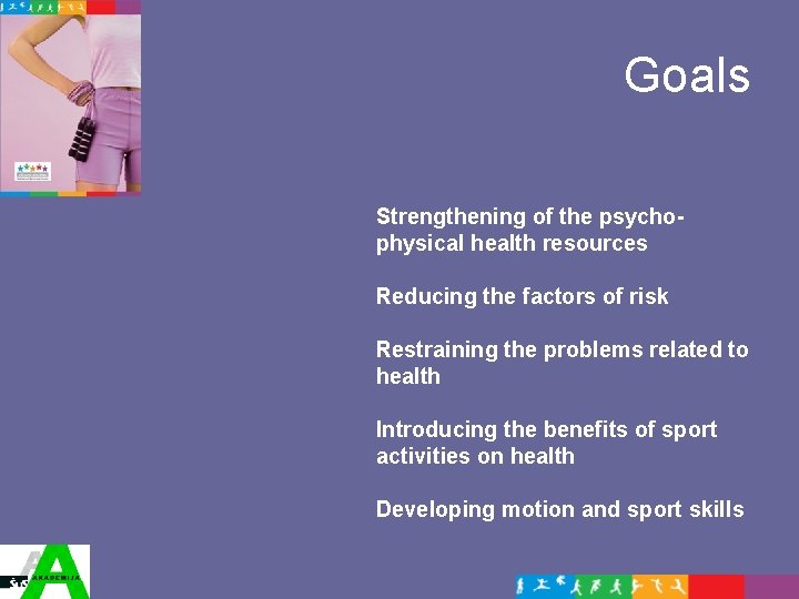 Goals Strengthening of the psychophysical health resources Reducing the factors of risk Restraining the