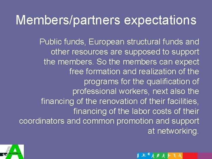 Members/partners expectations Public funds, European structural funds and other resources are supposed to support