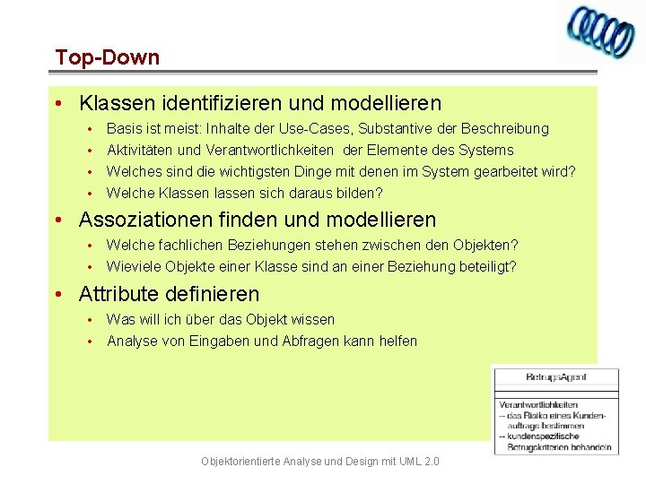 Top-Down • Klassen identifizieren und modellieren • • Basis ist meist: Inhalte der Use-Cases,