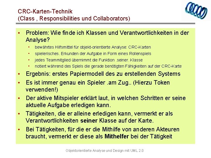 CRC-Karten-Technik (Class , Responsibilities und Collaborators) • Problem: Wie finde ich Klassen und Verantwortlichkeiten