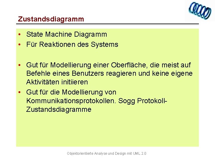 Zustandsdiagramm • State Machine Diagramm • Für Reaktionen des Systems • Gut für Modellierung