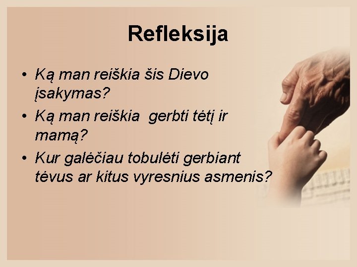 Refleksija • Ką man reiškia šis Dievo įsakymas? • Ką man reiškia gerbti tėtį