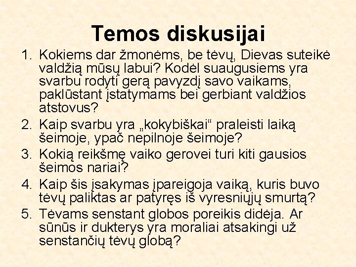 Temos diskusijai 1. Kokiems dar žmonėms, be tėvų, Dievas suteikė valdžią mūsų labui? Kodėl