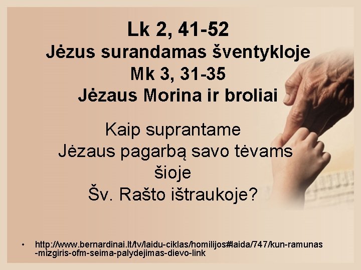 Lk 2, 41 -52 Jėzus surandamas šventykloje Mk 3, 31 -35 Jėzaus Morina ir