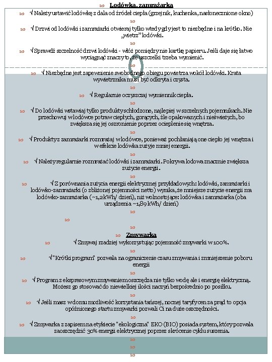 Lodówka, zamrażarka Należy ustawić lodówkę z dala od źródeł ciepła (grzejnik, kuchenka, nasłonecznione okno)