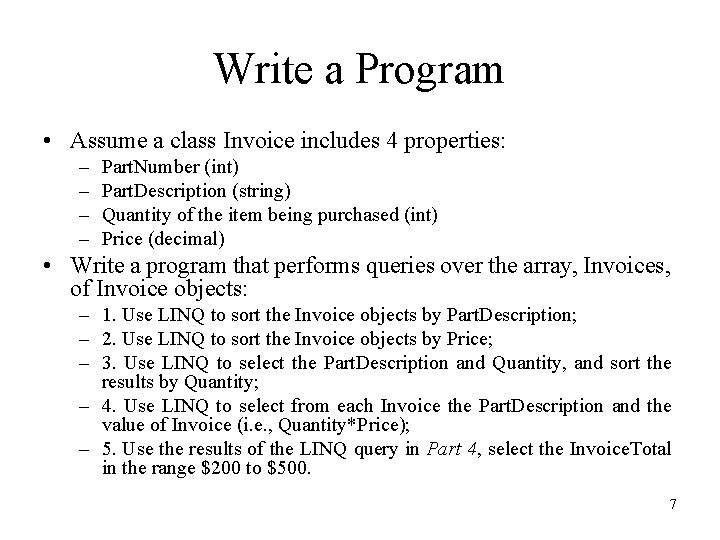 Write a Program • Assume a class Invoice includes 4 properties: – – Part.