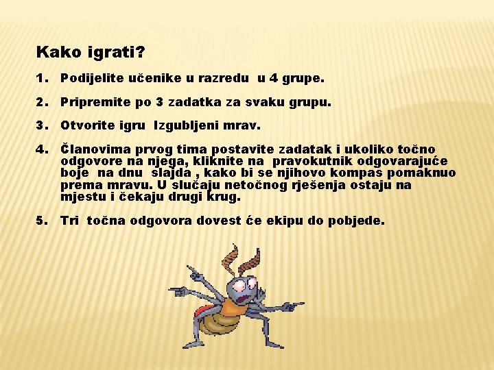 Kako igrati? 1. Podijelite učenike u razredu u 4 grupe. 2. Pripremite po 3 Kako igrati? 1. Podijelite učenike u razredu u 4 grupe. 2. Pripremite po 3