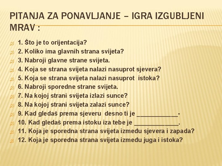 PITANJA ZA PONAVLJANJE – IGRA IZGUBLJENI MRAV : 1. Što je to orijentacija? 2. PITANJA ZA PONAVLJANJE – IGRA IZGUBLJENI MRAV : 1. Što je to orijentacija? 2.