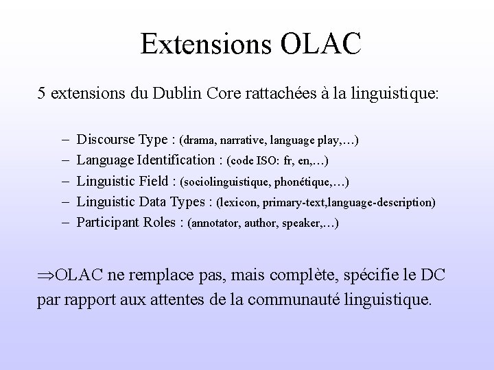 Extensions OLAC 5 extensions du Dublin Core rattachées à la linguistique: – – –