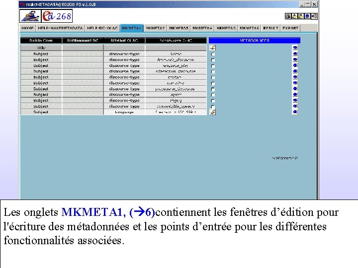 Les onglets MKMETA 1, ( 6)contiennent les fenêtres d’édition pour l'écriture des métadonnées et