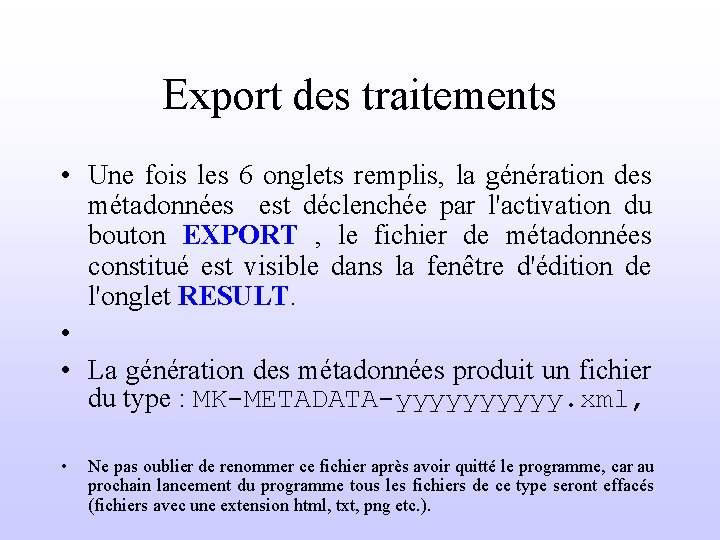 Export des traitements • Une fois les 6 onglets remplis, la génération des métadonnées