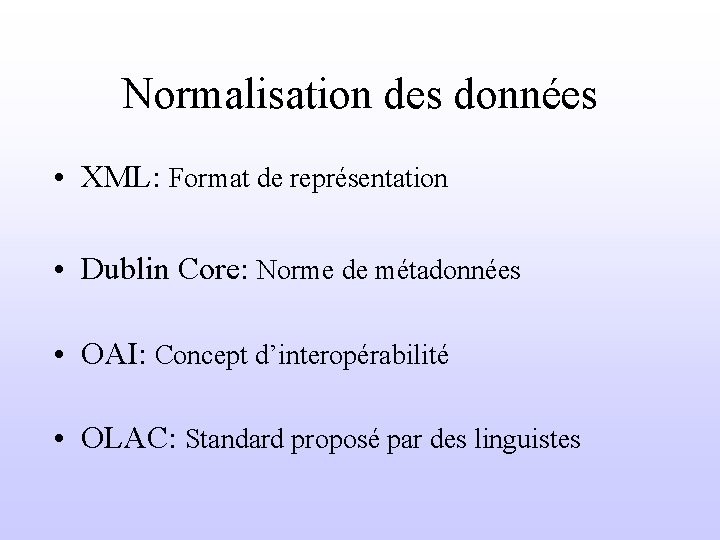 Normalisation des données • XML: Format de représentation • Dublin Core: Norme de métadonnées