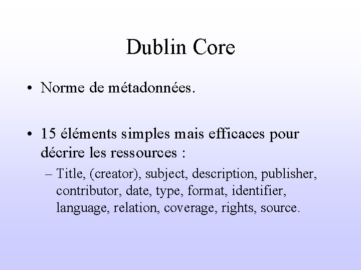 Dublin Core • Norme de métadonnées. • 15 éléments simples mais efficaces pour décrire