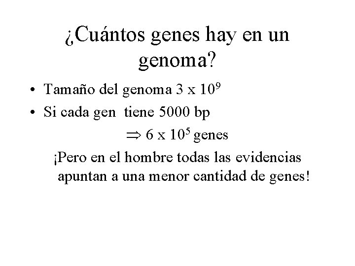 ¿Cuántos genes hay en un genoma? • Tamaño del genoma 3 x 109 •