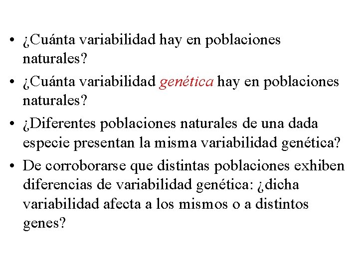  • ¿Cuánta variabilidad hay en poblaciones naturales? • ¿Cuánta variabilidad genética hay en